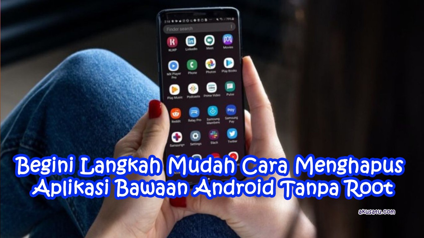 Cara Menghapus Aplikasi Bawaan Android Tanpa Root | Tekno & Kripto