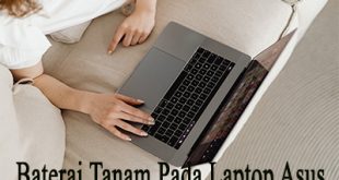 Keunggulan Baterai Tanam Pada Laptop Asus