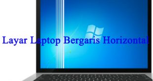 Tips Mengatasi Layar Laptop Bergaris Horizontal