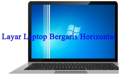 Tips Mengatasi Layar Laptop Bergaris Horizontal