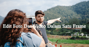 Aplikasi Edit Foto Dan Video Dalam Satu Frame