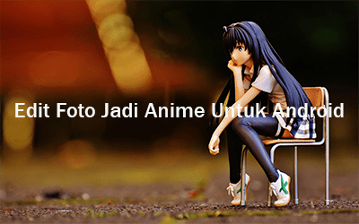 Aplikasi Edit Foto Jadi Anime Untuk Android