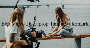 Aplikasi Edit Video Di Laptop Tanpa Watermark
