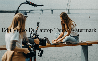 Aplikasi Edit Video Di Laptop Tanpa Watermark