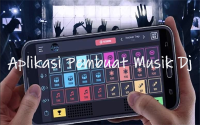 Aplikasi Pembuat Musik Dj Untuk Android