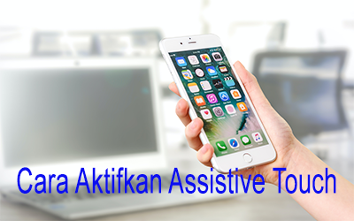 Cara Aktifkan Assistive Touch Iphone