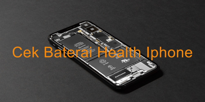 Cara Cek Baterai Health Iphone