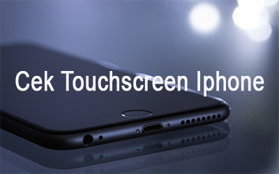 Cara Cek Touchscreen Iphone