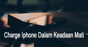 Cara Charge Iphone Dalam Keadaan Mati