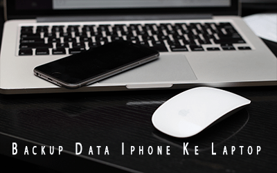 Cara Backup Data Iphone Ke Laptop