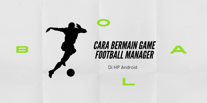 Cara Bermain Game Football Manager Di HP Android