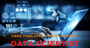 Cara Yang Tepat Untuk Menjadi Data Scientist