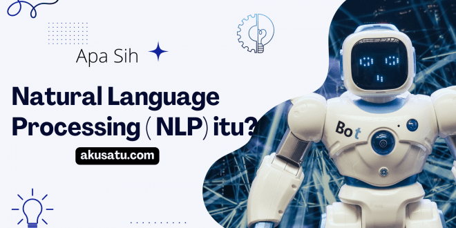 Apa Sih Natural Language Processing ( NLP) itu?