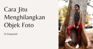 Cara Jitu Menghilangkan Objek Foto Di Snapseed