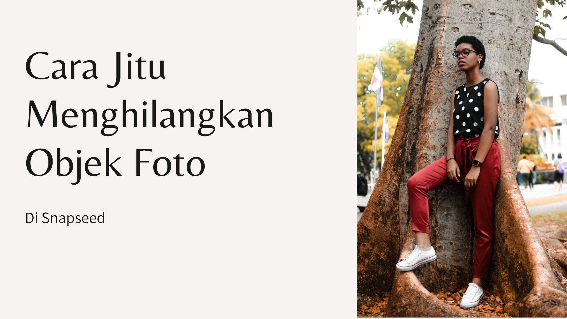 Cara Jitu Menghilangkan Objek Foto Di Snapseed | Tekno & Kripto