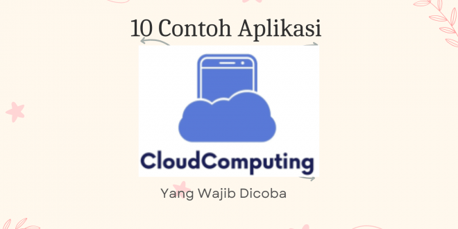 10 Contoh Aplikasi Cloud Computing Yang Wajib Dicoba