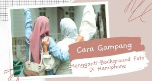 Cara Gampang Mengganti Background Foto Di Handphone