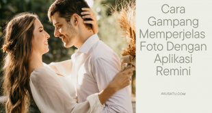 Cara Gampang Memperjelas Foto Dengan Aplikasi Remini