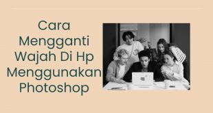 Cara Mengganti Wajah Di Hp Menggunakan Photoshop
