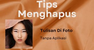 Tips Menghapus Tulisan Di Foto Tanpa Aplikasi