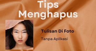 Tips Menghapus Tulisan Di Foto Tanpa Aplikasi