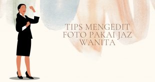 Tips Mengedit Foto Pakai Jaz Wanita