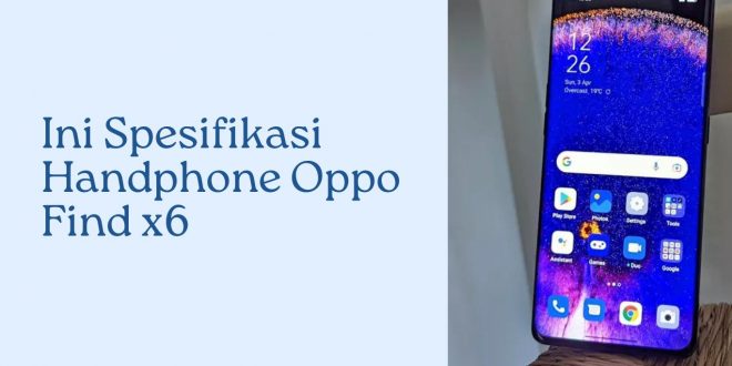 Ini Dia Spesifikasi Handphone Oppo Find X6