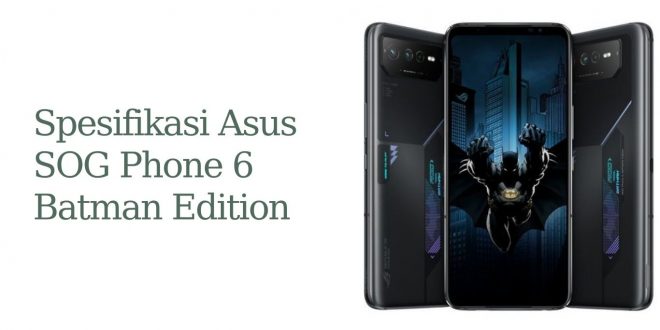 Spesifikasi Asus ROG Phone 6 Batman Edition