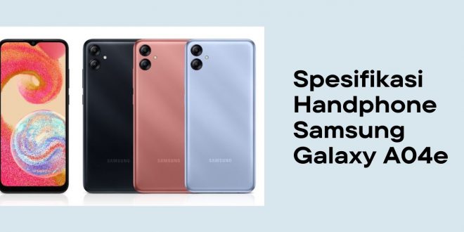 Spesifikasi Handphone Samsung Galaxy A04e