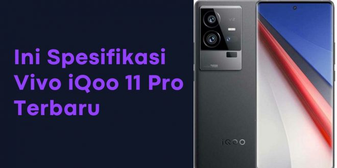 Ini Spesifikasi Vivo iQoo 11 Pro Terbaru