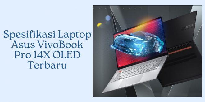 Spesifikasi Laptop Asus VivoBook Pro 14X OLED Terbaru