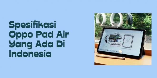 Spesifikasi Oppo Pad Air yang ada di Indonesia