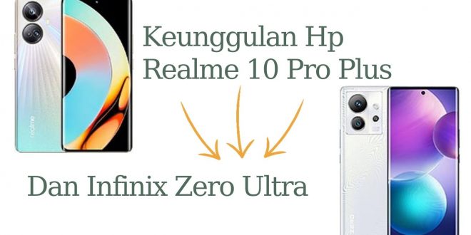 Keunggulan Hp Realme 10 Pro Plus dan Infinix Zero Ultra