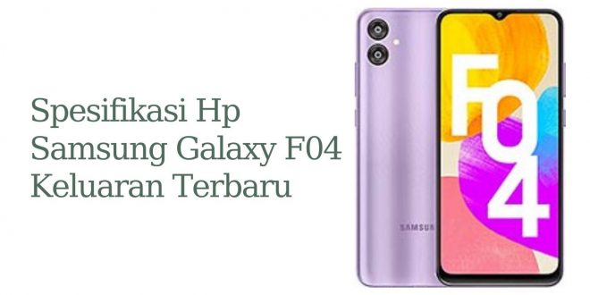 Spesifikasi Hp Samsung Galaxy F04 Keluaran Terbaru