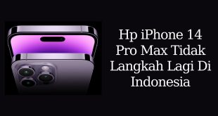 Hp IPhone 14 Pro Max tidak Langka Lagi Di Indonesia