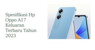 Spesifikasi Hp Oppo A17 Keluaran Terbaru Tahun 2023