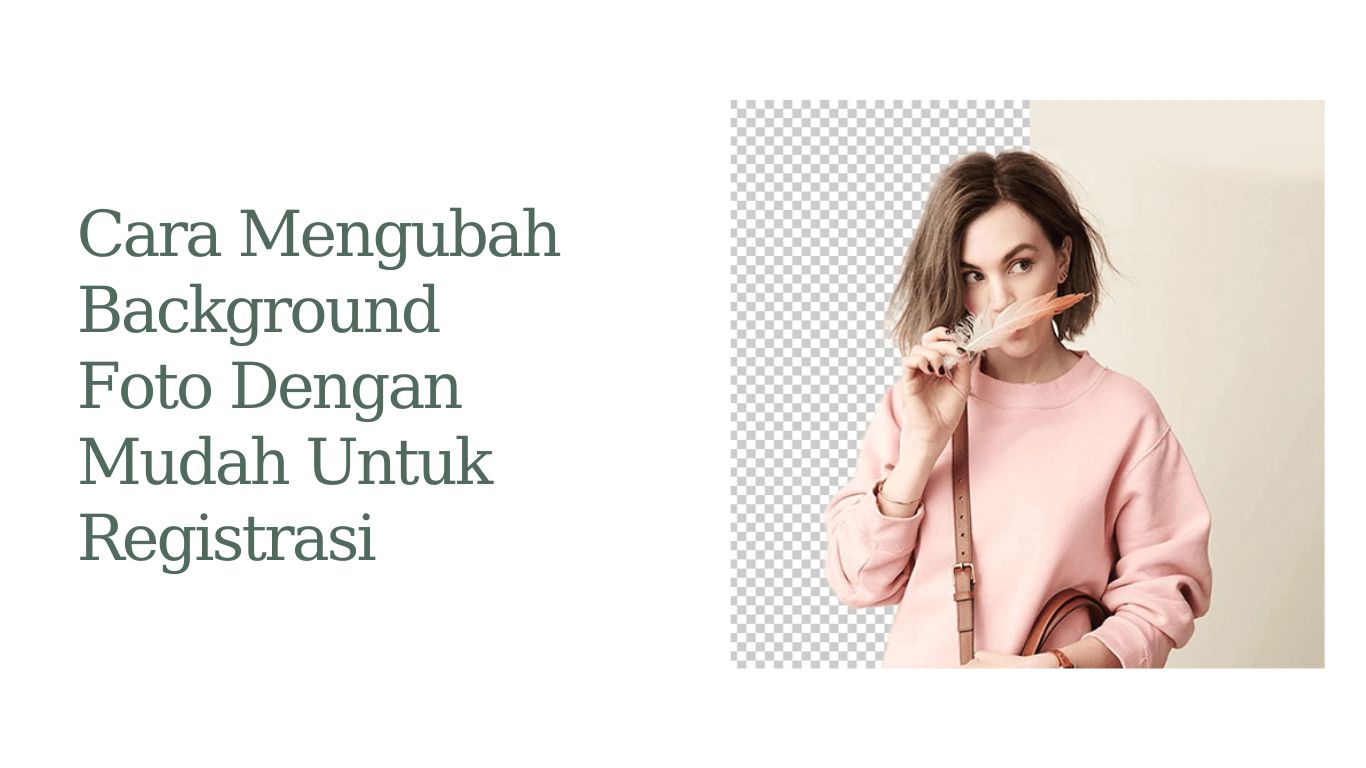 Cara mengubah background foto dengan mudah untuk registrasi