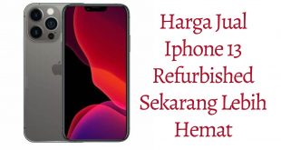 Harga Jual IPhone 13 Refurbished Sekarang Lebih Hemat