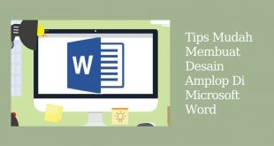 Tips Mudah Membuat Desain Amplop Di Microsoft Word
