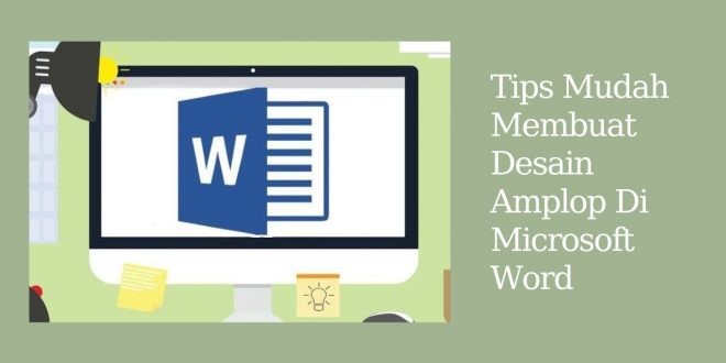 Tips Mudah Membuat Desain Amplop Di Microsoft Word