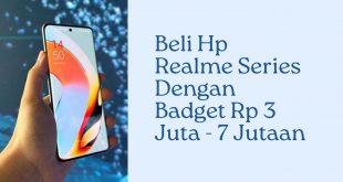 Beli Hp Realme Series Dengan Budget Rp 3 juta - Rp 7 jutaan