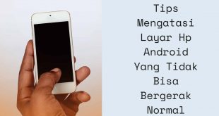 Tips Mengatasi Layar Hp Android Yang Tidak Bisa Bergerak Normal