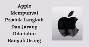 Apple Mempunyai Produk Langkah Dan Jarang Diketahui Banyak Orang