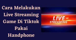 Cara Melakukan Live Streaming Game Di Tiktok Pakai Handphone