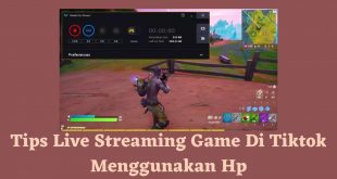 Tips Live Streaming Game Di Tiktok Menggunakan Hp