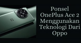 Ponsel OnePlus Ace 2 Menggunakan Teknologi Dari Oppo