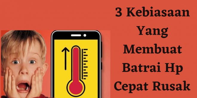 3 Kebiasaan Yang Membuat Baterai Hp Cepat Rusak