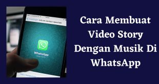 Cara Membuat Vidio Story Dengan Musik Di WhatsApp