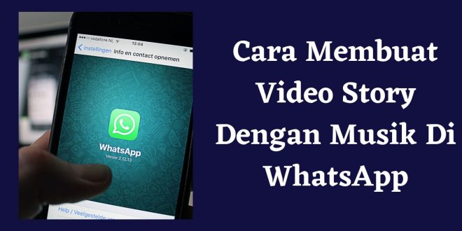 Cara Membuat Vidio Story Dengan Musik Di WhatsApp