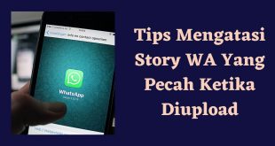 Tips Mengatasi Story WA Yang Pecah Ketika Di Upload